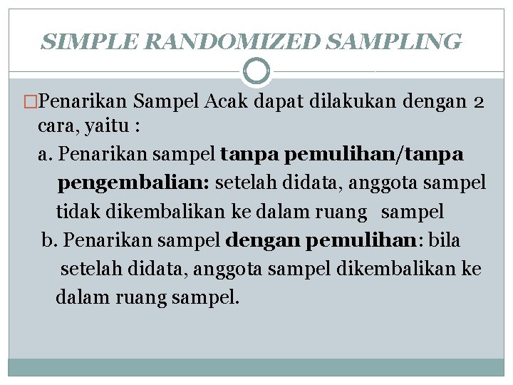 SIMPLE RANDOMIZED SAMPLING �Penarikan Sampel Acak dapat dilakukan dengan 2 cara, yaitu : a.