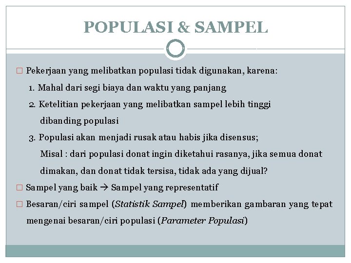 POPULASI & SAMPEL � Pekerjaan yang melibatkan populasi tidak digunakan, karena: 1. Mahal dari