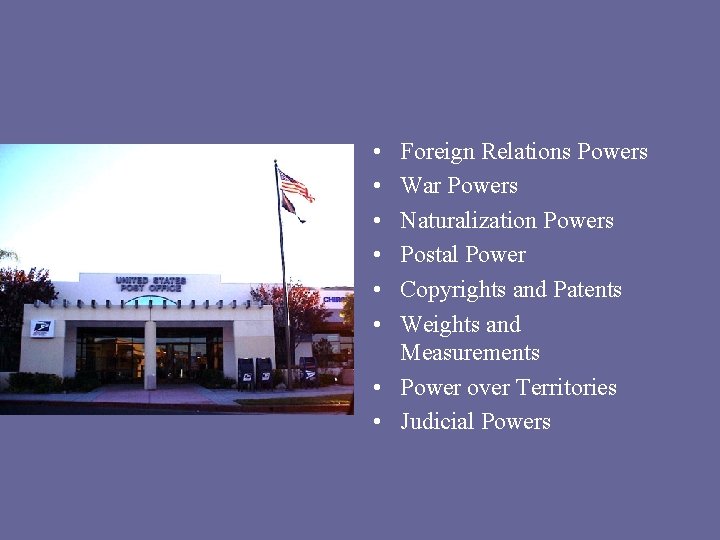  • • • Foreign Relations Powers War Powers Naturalization Powers Postal Power Copyrights