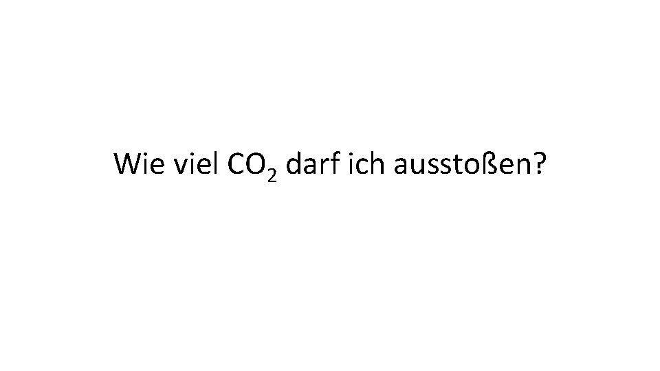 Wie viel CO 2 darf ich ausstoßen? 