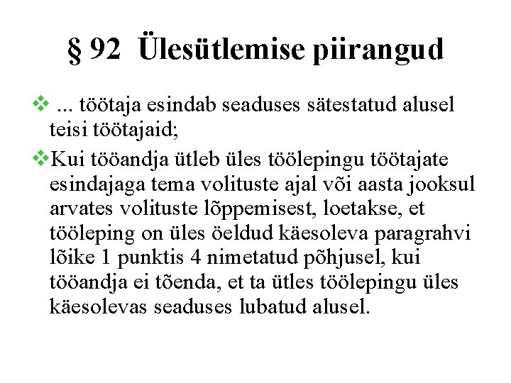 § 92 Ülesütlemise piirangud v. . . töötaja esindab seaduses sätestatud alusel teisi töötajaid;