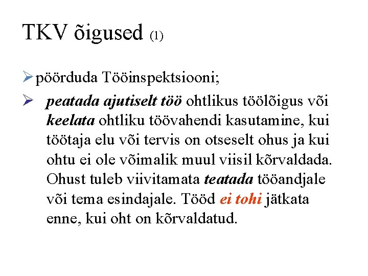 TKV õigused (1) Ø pöörduda Tööinspektsiooni; Ø peatada ajutiselt töö ohtlikus töölõigus või keelata