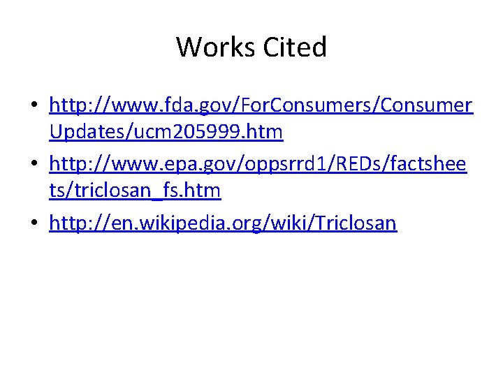 Works Cited • http: //www. fda. gov/For. Consumers/Consumer Updates/ucm 205999. htm • http: //www.
