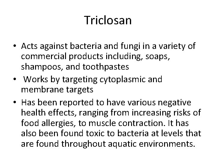 Triclosan • Acts against bacteria and fungi in a variety of commercial products including,