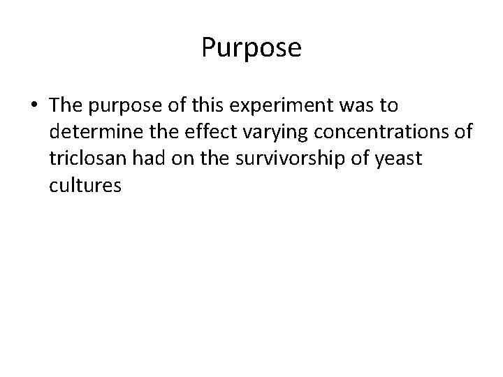 Purpose • The purpose of this experiment was to determine the effect varying concentrations