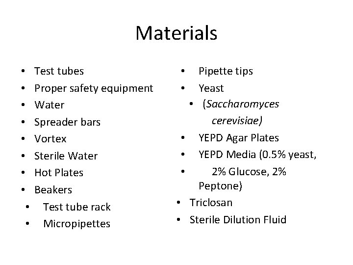 Materials • • Test tubes Proper safety equipment Water Spreader bars Vortex Sterile Water