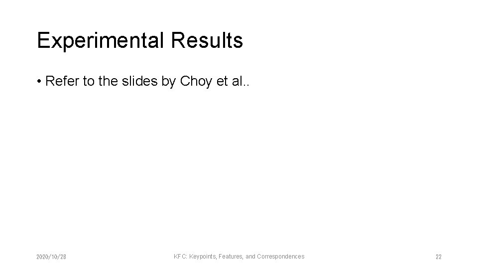 Experimental Results • Refer to the slides by Choy et al. . 2020/10/28 KFC: