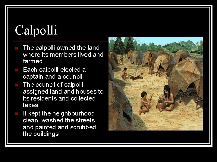 Calpolli n n The calpolli owned the land where its members lived and farmed
