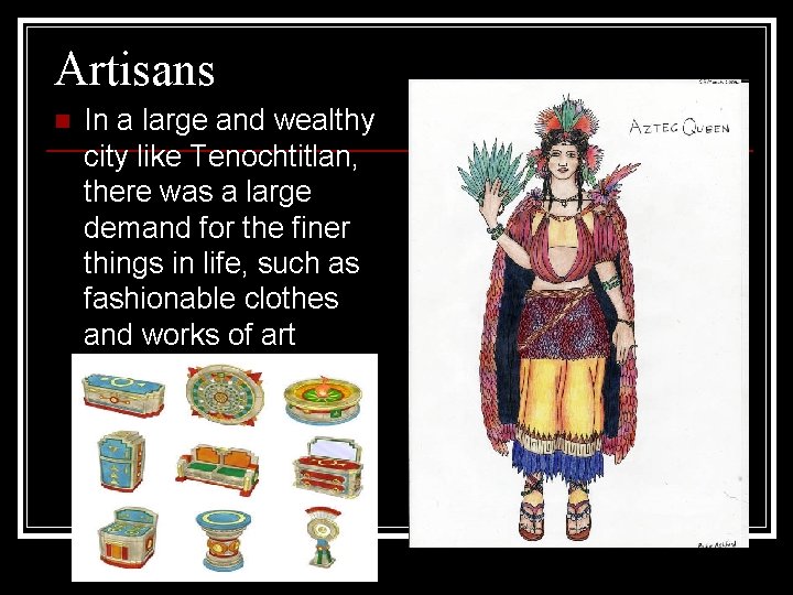 Artisans n In a large and wealthy city like Tenochtitlan, there was a large
