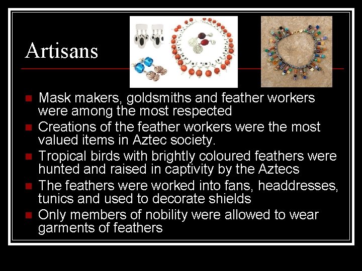 Artisans n n n Mask makers, goldsmiths and feather workers were among the most