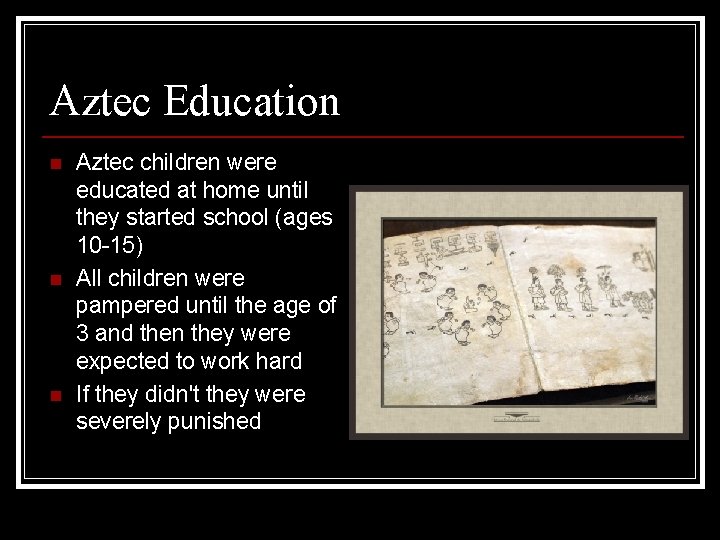 Aztec Education n Aztec children were educated at home until they started school (ages