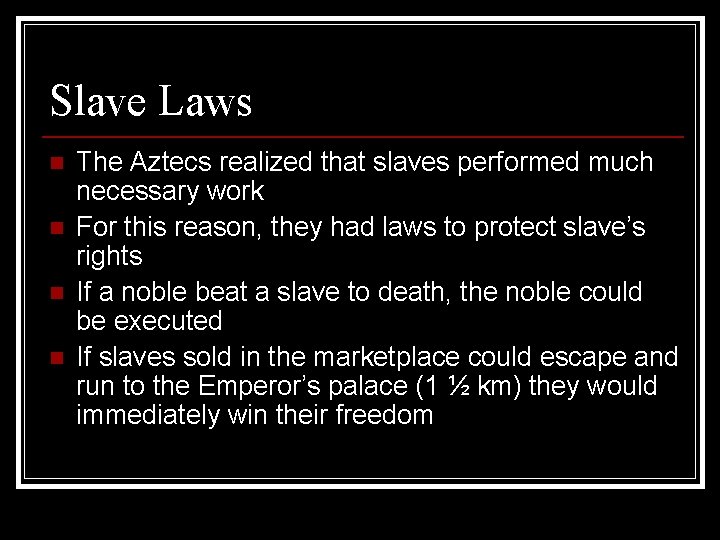 Slave Laws n n The Aztecs realized that slaves performed much necessary work For