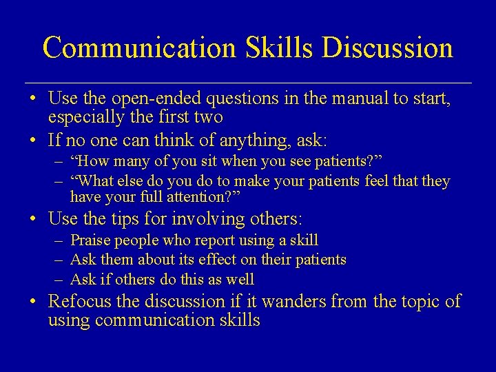 Communication Skills Discussion • Use the open-ended questions in the manual to start, especially