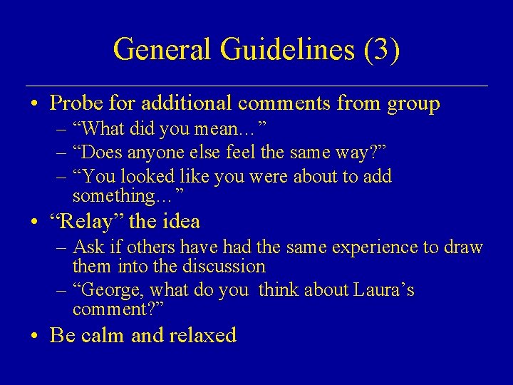 General Guidelines (3) • Probe for additional comments from group – “What did you
