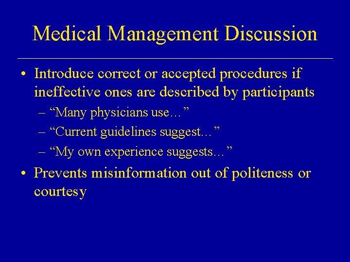 Medical Management Discussion • Introduce correct or accepted procedures if ineffective ones are described