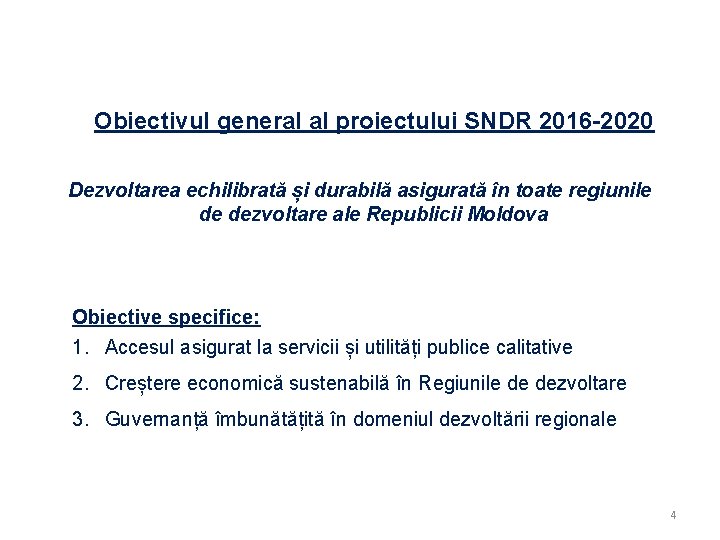 Obiectivul general al proiectului SNDR 2016 -2020 Dezvoltarea echilibrată și durabilă asigurată în toate