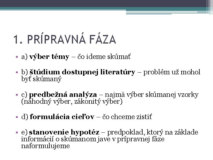 1. PRÍPRAVNÁ FÁZA • a) výber témy – čo ideme skúmať • b) štúdium