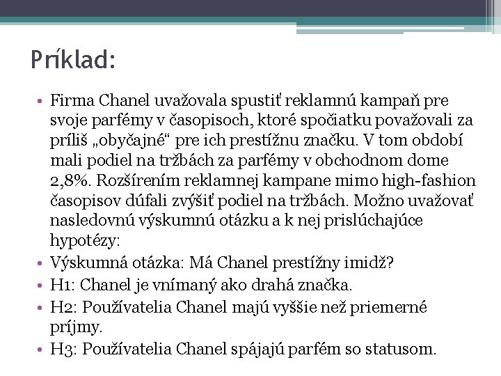 Príklad: • Firma Chanel uvažovala spustiť reklamnú kampaň pre svoje parfémy v časopisoch, ktoré