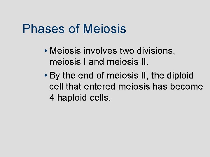 Phases of Meiosis • Meiosis involves two divisions, meiosis I and meiosis II. •