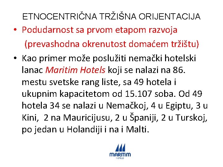 ETNOCENTRIČNA TRŽIŠNA ORIJENTACIJA • Podudarnost sa prvom etapom razvoja (prevashodna okrenutost domaćem tržištu) •