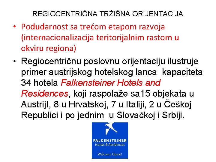 REGIOCENTRIČNA TRŽIŠNA ORIJENTACIJA • Podudarnost sa trećom etapom razvoja (internacionalizacija teritorijalnim rastom u okviru