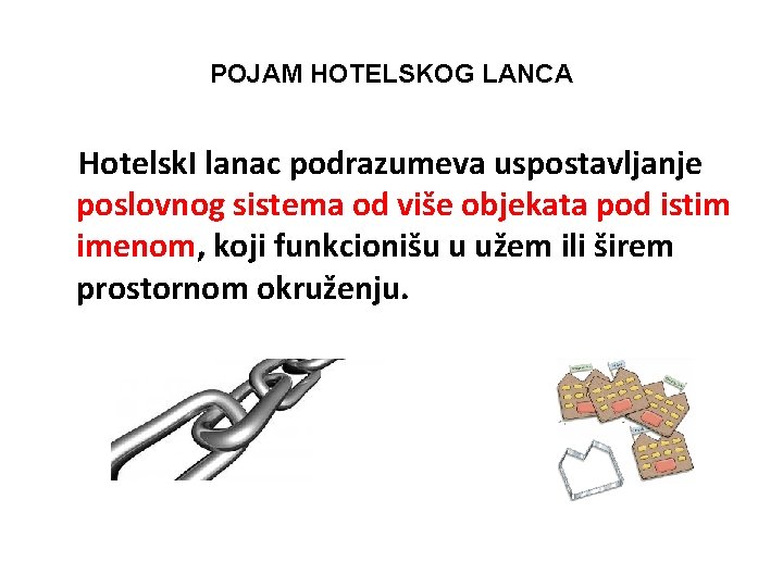 POJAM HOTELSKOG LANCA Hotelsk. I lanac podrazumeva uspostavljanje poslovnog sistema od više objekata pod