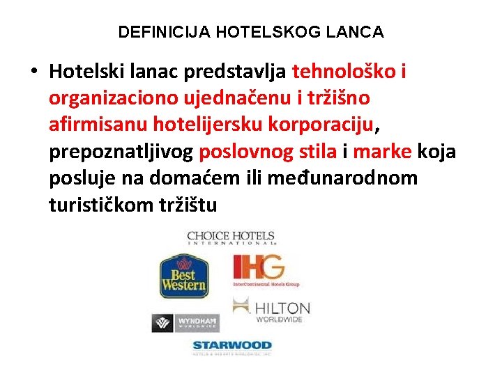 DEFINICIJA HOTELSKOG LANCA • Hotelski lanac predstavlja tehnološko i organizaciono ujednačenu i tržišno afirmisanu