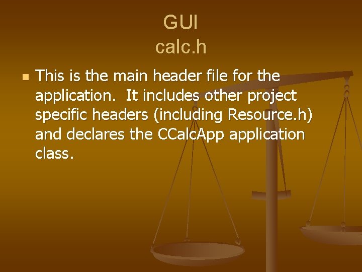 GUI calc. h n This is the main header file for the application. It