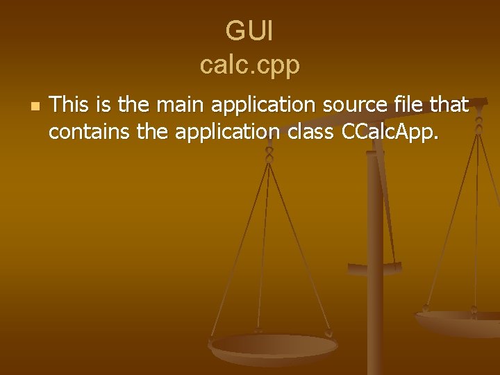 GUI calc. cpp n This is the main application source file that contains the