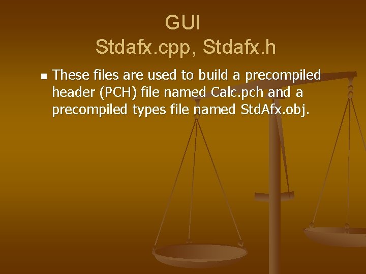 GUI Stdafx. cpp, Stdafx. h n These files are used to build a precompiled
