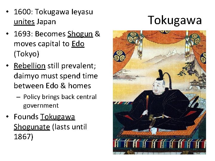  • 1600: Tokugawa Ieyasu unites Japan • 1693: Becomes Shogun & moves capital