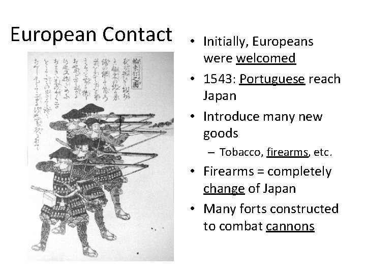 European Contact • Initially, Europeans were welcomed • 1543: Portuguese reach Japan • Introduce