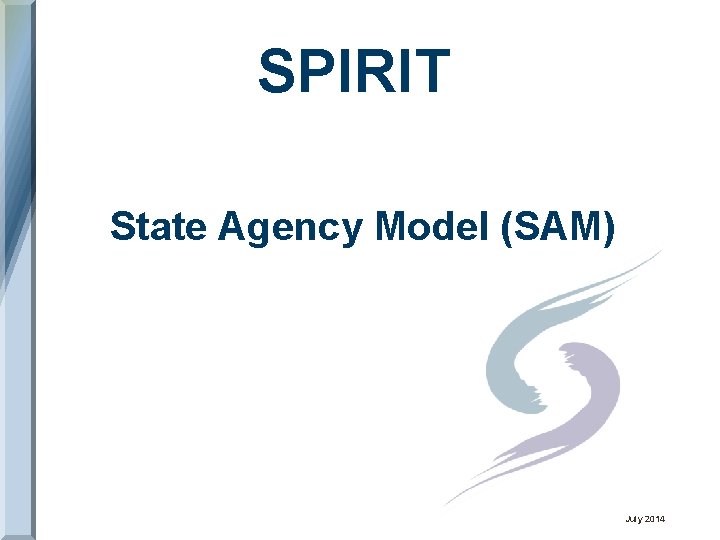 SPIRIT State Agency Model (SAM) July 2014 