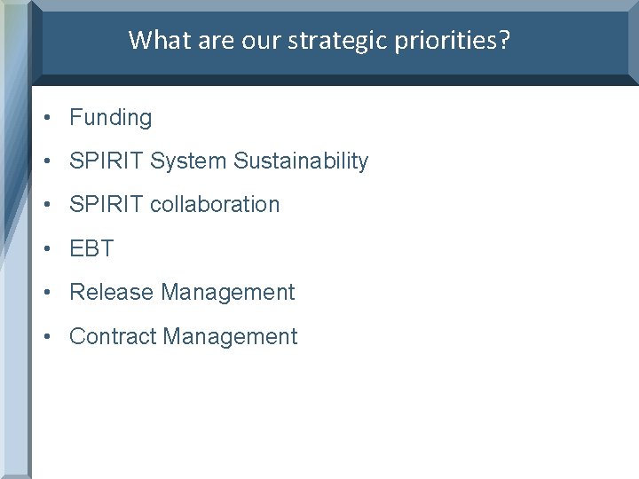 What are our strategic priorities? • Funding • SPIRIT System Sustainability • SPIRIT collaboration