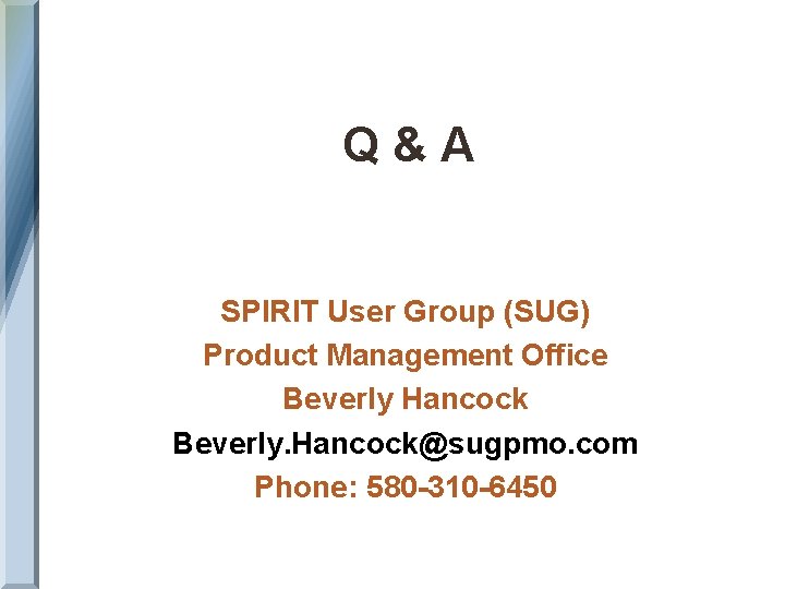 Q&A SPIRIT User Group (SUG) Product Management Office Beverly Hancock Beverly. Hancock@sugpmo. com Phone: