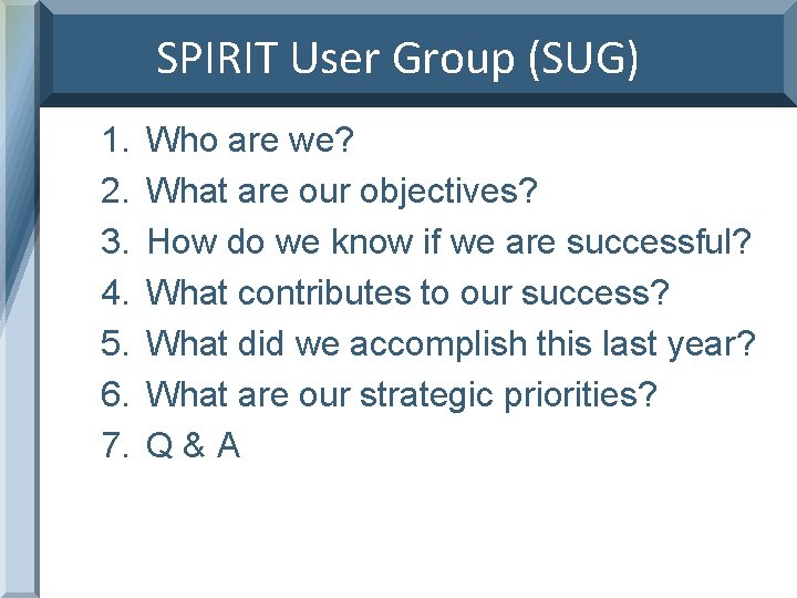 SPIRIT User Group (SUG) 1. 2. 3. 4. 5. 6. 7. Who are we?