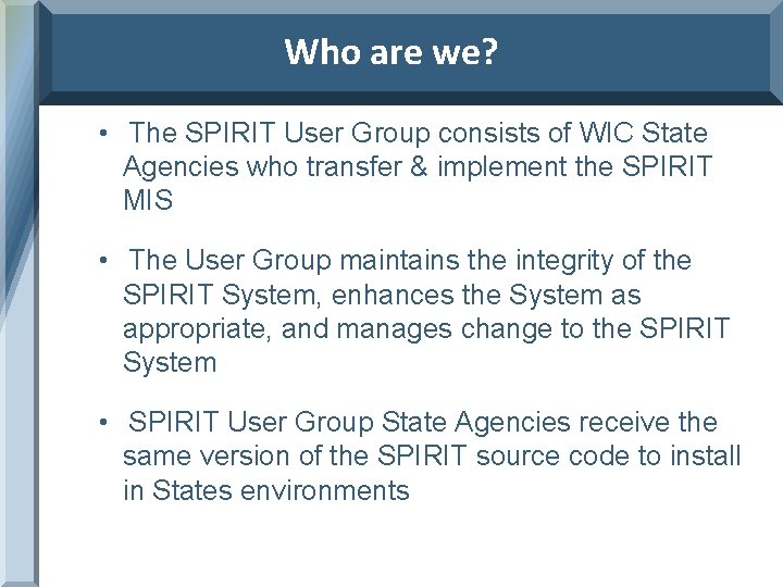 Who are we? • The SPIRIT User Group consists of WIC State Agencies who