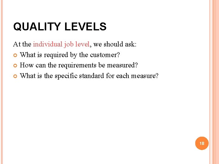 QUALITY LEVELS At the individual job level, we should ask: What is required by