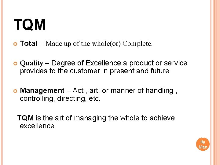 TQM Total – Made up of the whole(or) Complete. Quality – Degree of Excellence