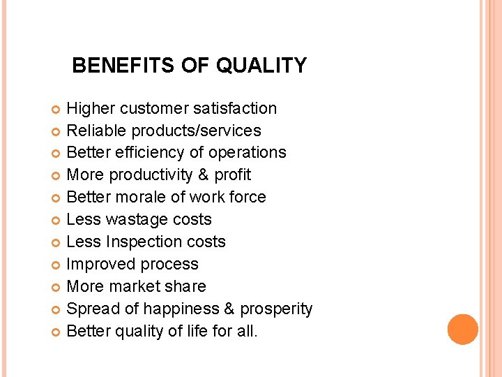 BENEFITS OF QUALITY Higher customer satisfaction Reliable products/services Better efficiency of operations More productivity
