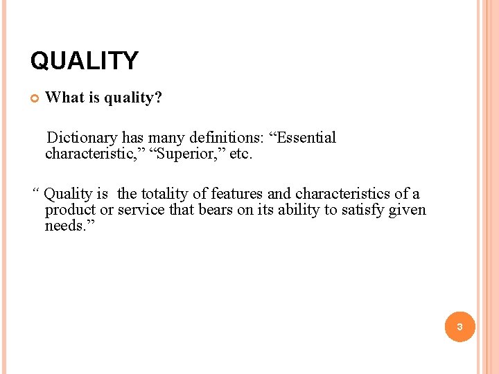 QUALITY What is quality? Dictionary has many definitions: “Essential characteristic, ” “Superior, ” etc.
