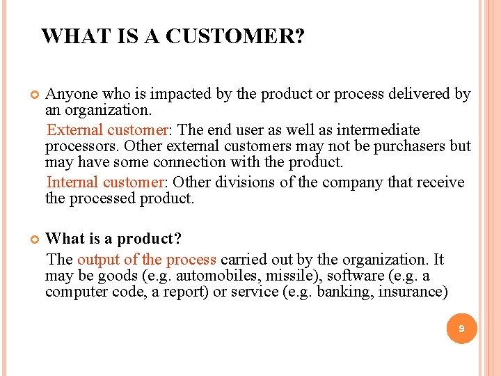 WHAT IS A CUSTOMER? Anyone who is impacted by the product or process delivered