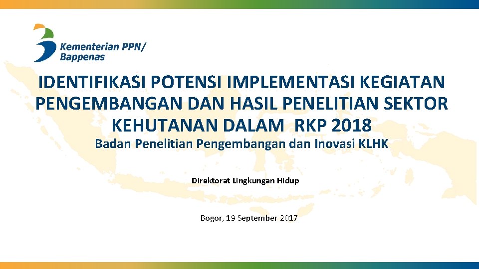 IDENTIFIKASI POTENSI IMPLEMENTASI KEGIATAN PENGEMBANGAN DAN HASIL PENELITIAN SEKTOR KEHUTANAN DALAM RKP 2018 Badan