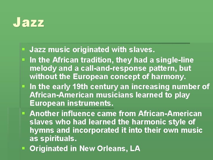 Jazz § Jazz music originated with slaves. § In the African tradition, they had