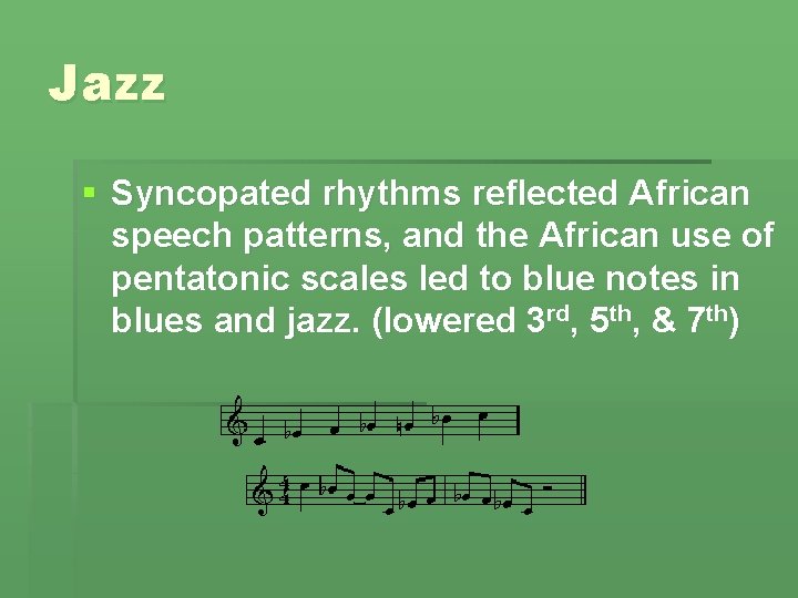 Jazz § Syncopated rhythms reflected African speech patterns, and the African use of pentatonic