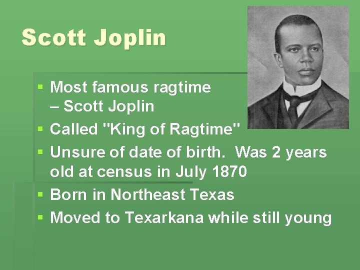 Scott Joplin § Most famous ragtime composer – Scott Joplin § Called "King of