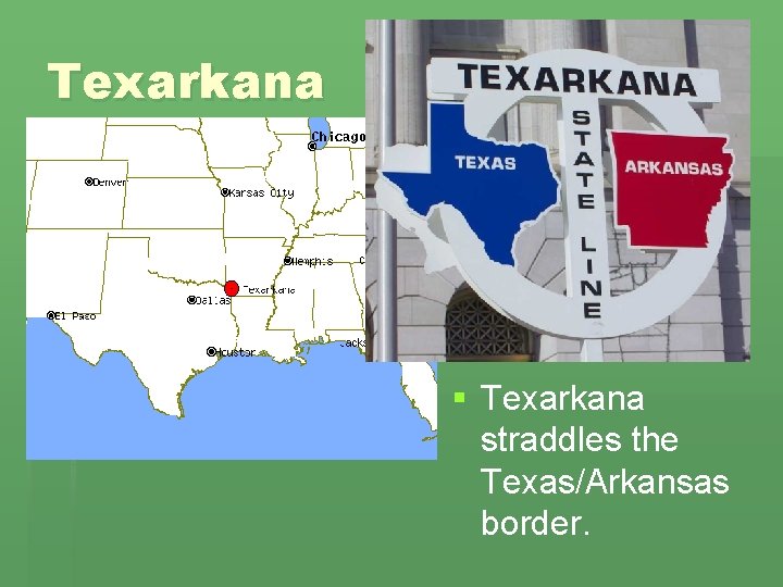 Texarkana § Texarkana straddles the Texas/Arkansas border. 