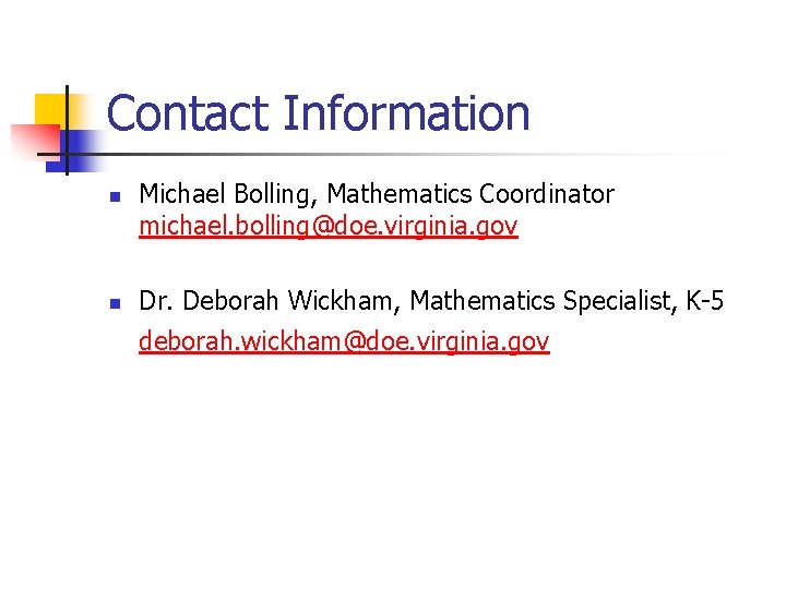 Contact Information n n Michael Bolling, Mathematics Coordinator michael. bolling@doe. virginia. gov Dr. Deborah