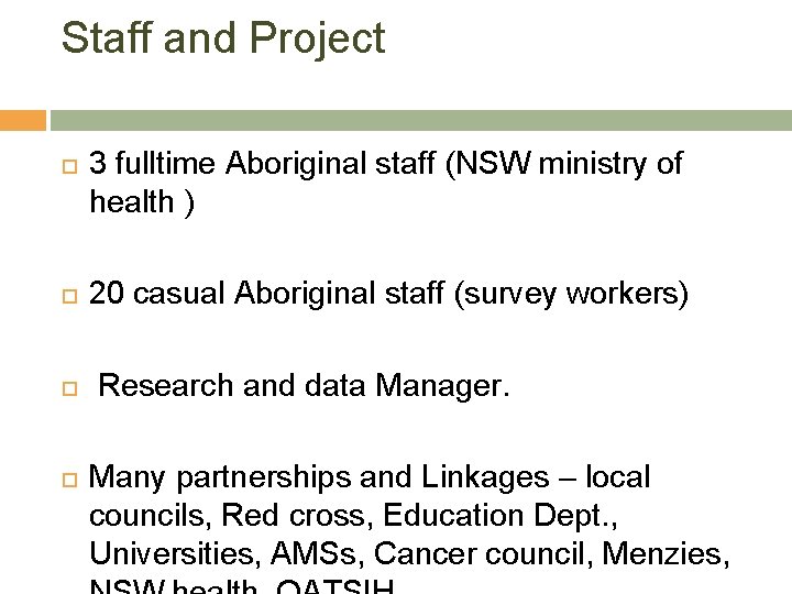 Staff and Project 3 fulltime Aboriginal staff (NSW ministry of health ) 20 casual