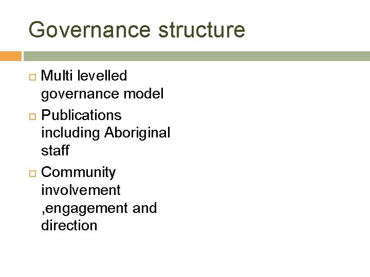 Governance structure Multi levelled governance model Publications including Aboriginal staff Community involvement , engagement